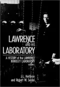 Lawrence and His Laboratory: A History of the Lawrence Berkeley Laboratory, Vol. 1 - John L....