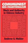 Communist Neo-Traditionalism: Work and Authority in Chinese Industry