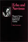 Echo and Narcissus: Women's Voices in Classical Hollywood Cinema