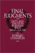 Final Judgments: Duty and Emotion in Roman Wills, 200 B.C.-A.D. 250