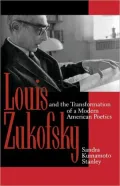 Louis Zukofsky and the Transformation of a Modern American Poetics