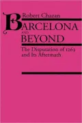 Barcelona and Beyond: The Disputation of 1263 and Its Aftermath