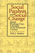 Social Paralysis and Social Change: British Working-Class Education in the Nineteenth Century