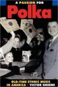 A Passion for Polka: Old-Time Ethnic Music in America