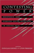 Contesting Power: Resistance and Everyday Social Relations in South Asia