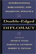 Double-Edged Diplomacy: International Bargaining and Domestic Politics