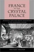France at the Crystal Palace: Bourgeois Taste and Artisan Manufacture in the Nineteenth Century