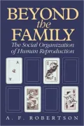 Beyond the Family: The Social Organization of Human Reproduction