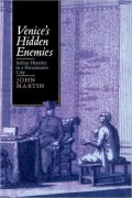 Venice's Hidden Enemies: Italian Heretics in a Renaissance City