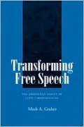 Transforming Free Speech: The Ambiguous Legacy of Civil Libertarianism
