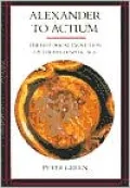 Alexander to Actium: The Historical Evolution of the Hellenistic Age
