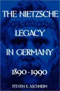 The Nietzsche Legacy in Germany, 1890-1990