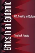 Ethics in an Epidemic: AIDS, Morality, and Culture
