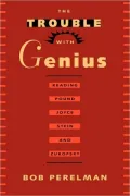 The Trouble with Genius: Reading Pound, Joyce, Stein, and Zukofsky