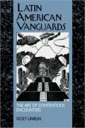 Latin American Vanguards: The Art of Contentious Encounters
