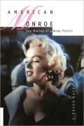 American Monroe: The Making of a Body Politic