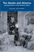 The Master and Minerva: Disputing Women in French Medieval Culture