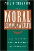 The Moral Commonwealth: Social Theory and the Promise of Community