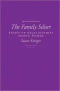The Family Silver: Essays on Relationships among Women
