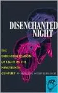 Disenchanted Night: The Industrialization of Light in the Nineteenth Century