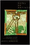 Nuns as Artists: The Visual Culture of a Medieval Convent