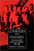 Comrades and Enemies: Arab and Jewish Workers in Palestine, 1906-1948