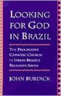 Looking for God in Brazil - The Progressive Catholic Church in Urban Brazil's Religious Arena