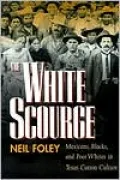 The White Scourge: Mexicans, Blacks, and Poor Whites in Texas Cotton Culture
