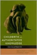 Childbirth and Authoritative Knowledge: Cross-Cultural Perspectives