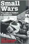 Small Wars: The Cultural Politics of Childhood