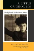 A Little Original Sin: The Life and Work of Jane Bowles