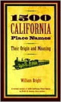 1500 California Place Names: Their Origin and Meaning, A Revised version of 1000 California Place Names by Erwin G. Gudde, Third edition