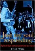 Just My Soul Responding: Rhythm and Blues, Black Consciousness, and Race Relations