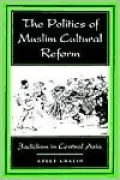 The Politics of Muslim Cultural Reform: Jadidism in Central Asia