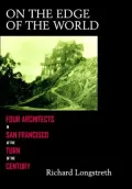 On the Edge of the World: Four Architects in San Francisco at the Turn of the Century