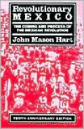 Revolutionary Mexico: The Coming and Process of the Mexican Revolution, Tenth Anniversary edition