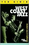 West Coast Jazz: Modern Jazz in California, 1945-1960