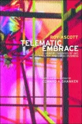 Telematic Embrace: Visionary Theories of Art, Technology, and Consciousness