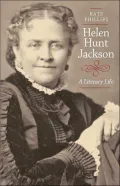 Helen Hunt Jackson: A Literary Life