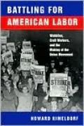 Battling for American Labor: Wobblies, Craft Workers, and the Making of the Union Movement