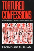 Tortured Confessions: Prisons and Public Recantations in Modern Iran