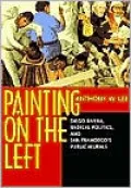 Painting on the Left: Diego Rivera, Radical Politics, and San Francisco's Public Murals