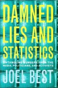 Damned Lies and Statistics: Untangling Numbers from the Media, Politicians, and Activists