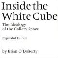 Inside the White Cube: The Ideology of the Gallery Space, Expanded Edition