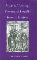 Imperial Ideology and Provincial Loyalty in the Roman Empire