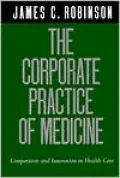 The Corporate Practice of Medicine: Competition and Innovation in Health Care