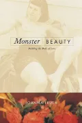 Monster/Beauty - Building the Body of Love