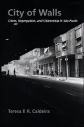 City of Walls: Crime, Segregation, and Citizenship in Sao Paulo