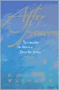After Heaven: Spirituality in America Since the 1950s