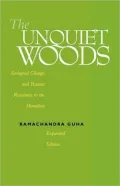 The Unquiet Woods: Ecological Change and Peasant Resistance in the Himalaya